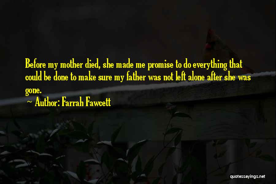 Farrah Fawcett Quotes: Before My Mother Died, She Made Me Promise To Do Everything That Could Be Done To Make Sure My Father