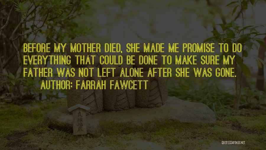 Farrah Fawcett Quotes: Before My Mother Died, She Made Me Promise To Do Everything That Could Be Done To Make Sure My Father