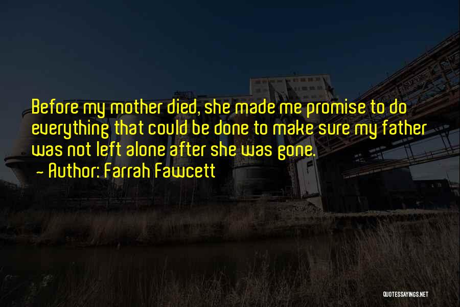 Farrah Fawcett Quotes: Before My Mother Died, She Made Me Promise To Do Everything That Could Be Done To Make Sure My Father