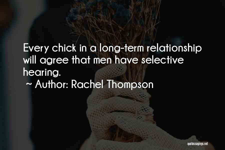 Rachel Thompson Quotes: Every Chick In A Long-term Relationship Will Agree That Men Have Selective Hearing.