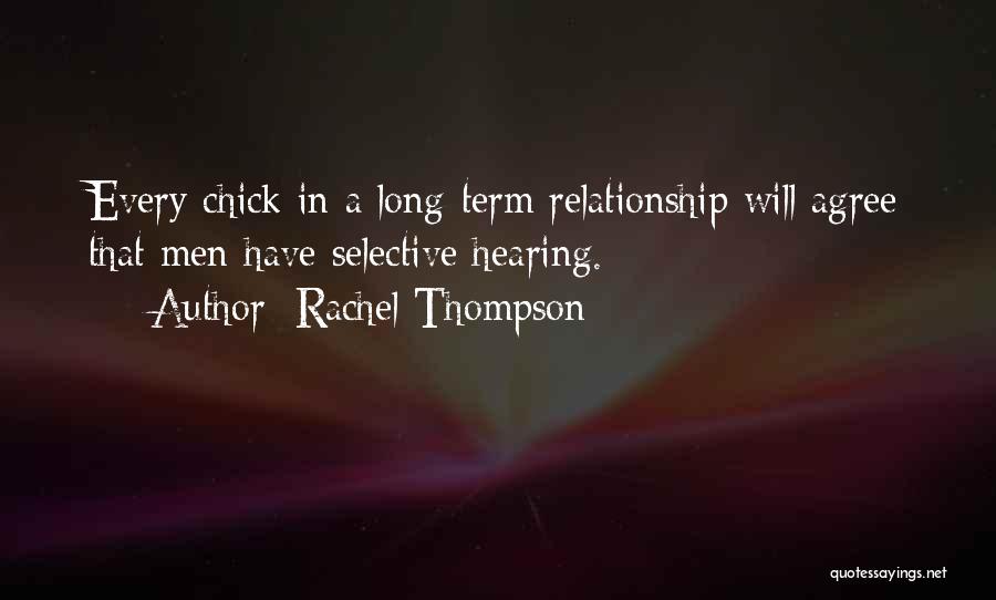 Rachel Thompson Quotes: Every Chick In A Long-term Relationship Will Agree That Men Have Selective Hearing.