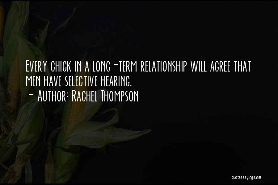 Rachel Thompson Quotes: Every Chick In A Long-term Relationship Will Agree That Men Have Selective Hearing.