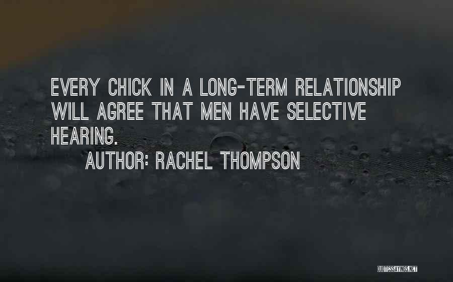 Rachel Thompson Quotes: Every Chick In A Long-term Relationship Will Agree That Men Have Selective Hearing.