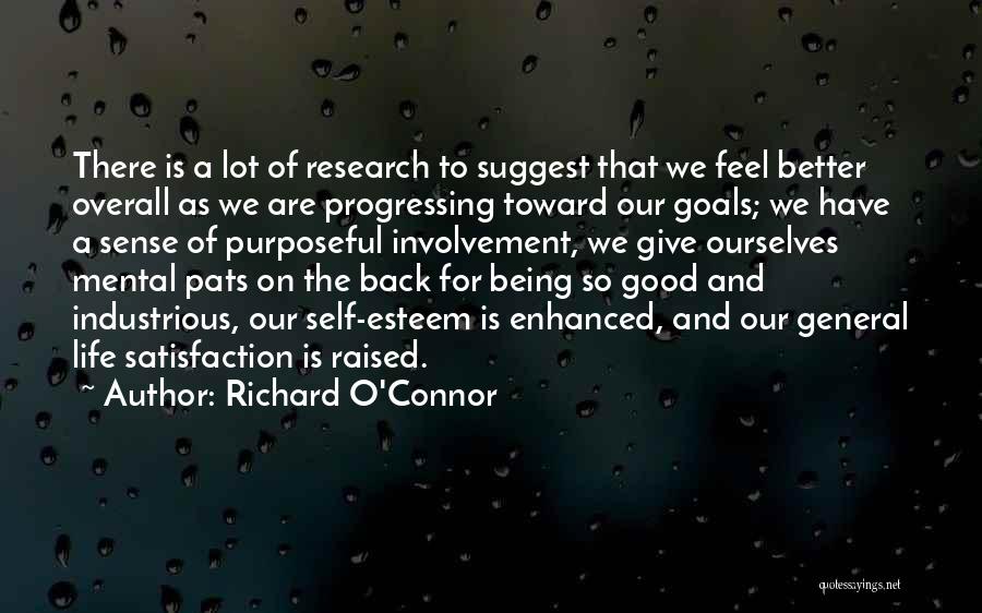 Richard O'Connor Quotes: There Is A Lot Of Research To Suggest That We Feel Better Overall As We Are Progressing Toward Our Goals;