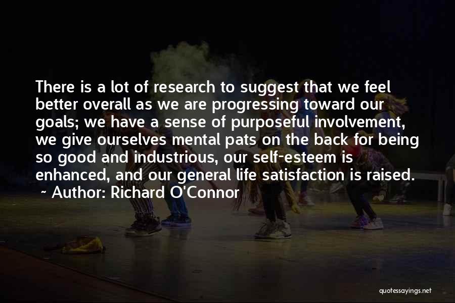 Richard O'Connor Quotes: There Is A Lot Of Research To Suggest That We Feel Better Overall As We Are Progressing Toward Our Goals;