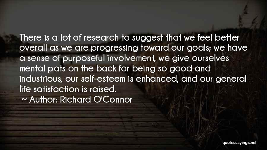 Richard O'Connor Quotes: There Is A Lot Of Research To Suggest That We Feel Better Overall As We Are Progressing Toward Our Goals;