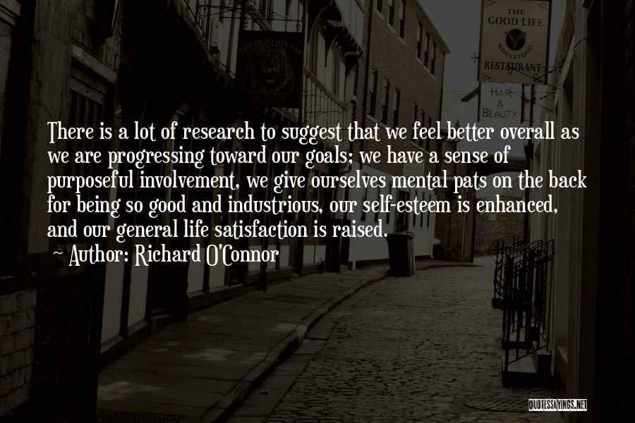 Richard O'Connor Quotes: There Is A Lot Of Research To Suggest That We Feel Better Overall As We Are Progressing Toward Our Goals;