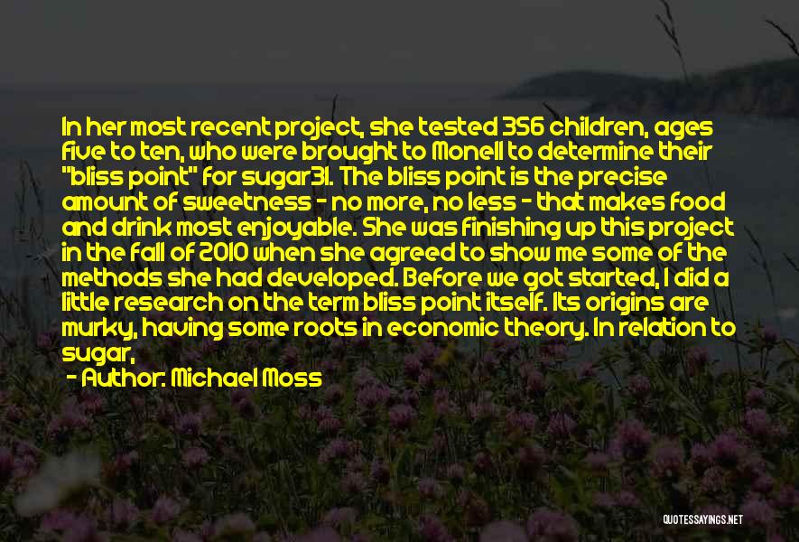 Michael Moss Quotes: In Her Most Recent Project, She Tested 356 Children, Ages Five To Ten, Who Were Brought To Monell To Determine