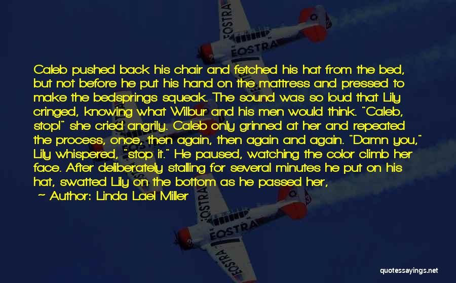 Linda Lael Miller Quotes: Caleb Pushed Back His Chair And Fetched His Hat From The Bed, But Not Before He Put His Hand On