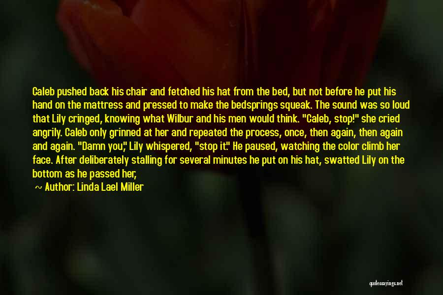 Linda Lael Miller Quotes: Caleb Pushed Back His Chair And Fetched His Hat From The Bed, But Not Before He Put His Hand On
