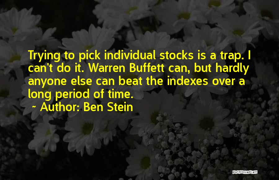 Ben Stein Quotes: Trying To Pick Individual Stocks Is A Trap. I Can't Do It. Warren Buffett Can, But Hardly Anyone Else Can