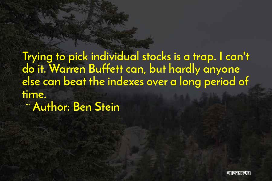 Ben Stein Quotes: Trying To Pick Individual Stocks Is A Trap. I Can't Do It. Warren Buffett Can, But Hardly Anyone Else Can