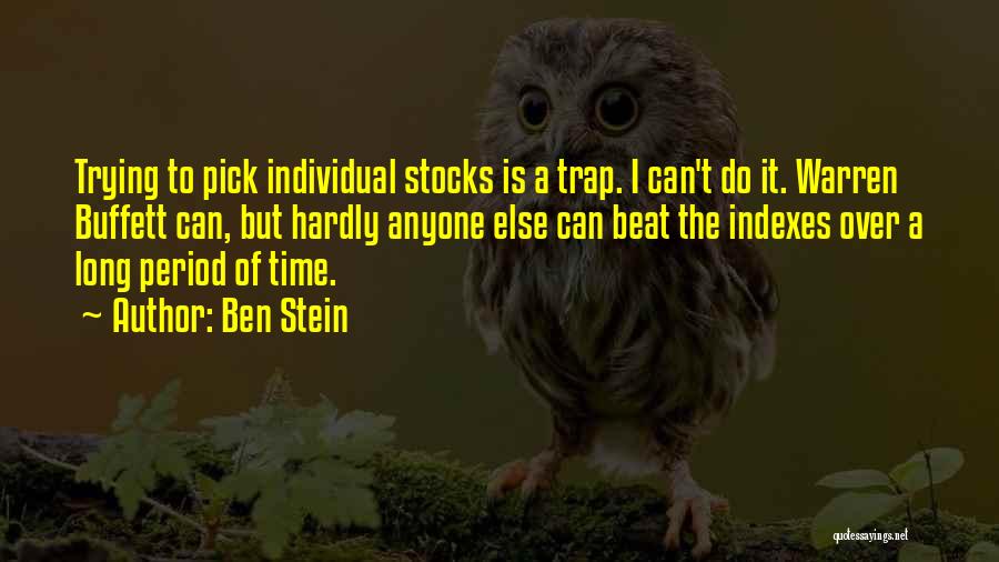 Ben Stein Quotes: Trying To Pick Individual Stocks Is A Trap. I Can't Do It. Warren Buffett Can, But Hardly Anyone Else Can