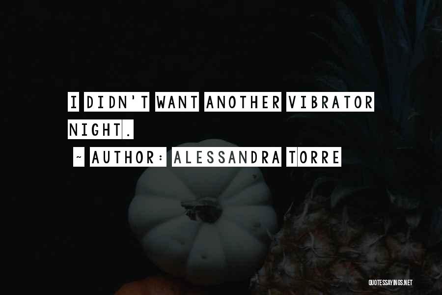 Alessandra Torre Quotes: I Didn't Want Another Vibrator Night.
