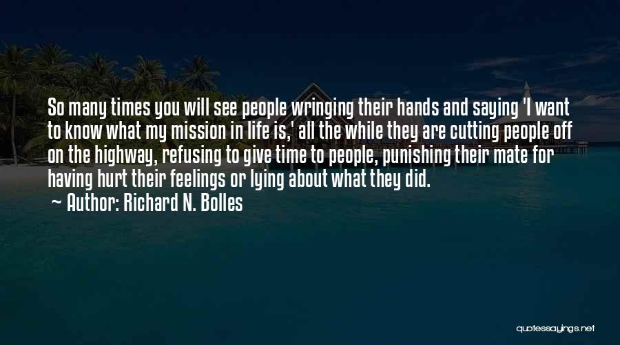 Richard N. Bolles Quotes: So Many Times You Will See People Wringing Their Hands And Saying 'i Want To Know What My Mission In
