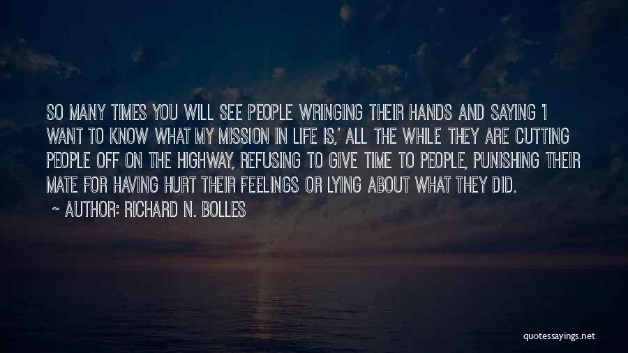 Richard N. Bolles Quotes: So Many Times You Will See People Wringing Their Hands And Saying 'i Want To Know What My Mission In