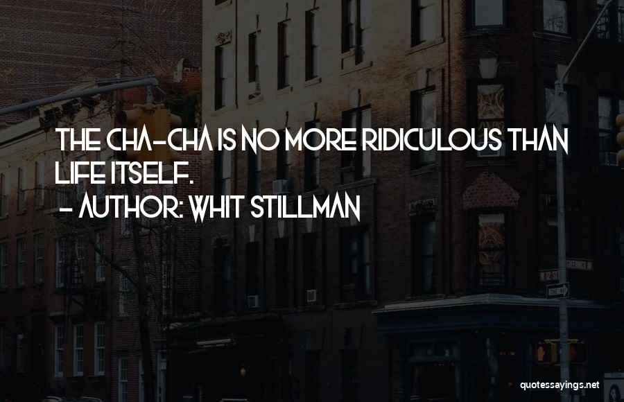 Whit Stillman Quotes: The Cha-cha Is No More Ridiculous Than Life Itself.