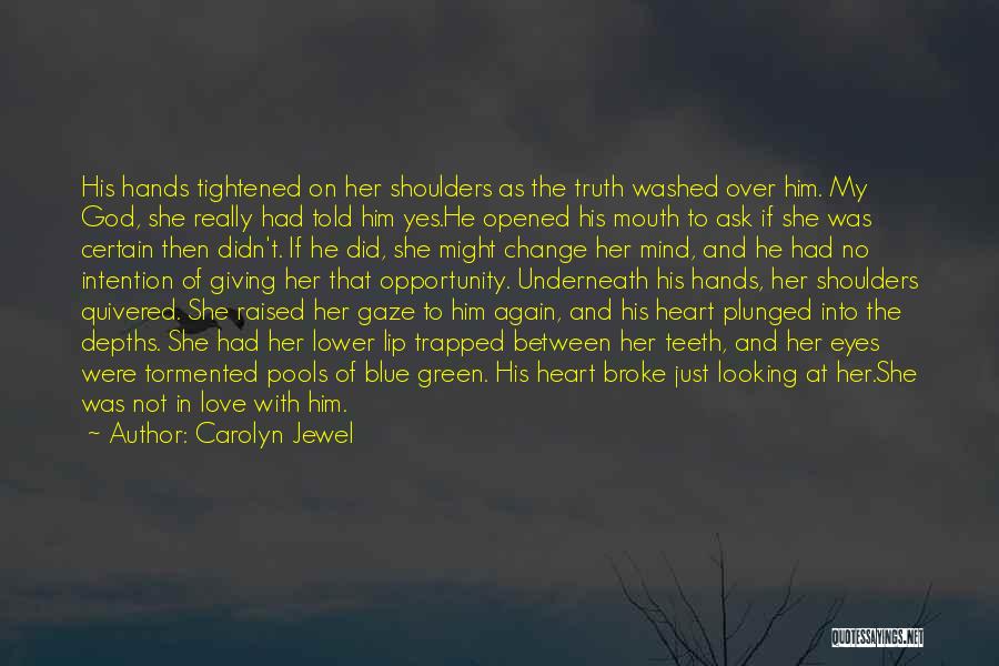 Carolyn Jewel Quotes: His Hands Tightened On Her Shoulders As The Truth Washed Over Him. My God, She Really Had Told Him Yes.he