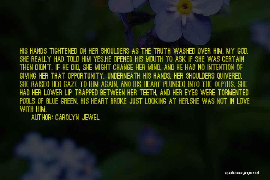 Carolyn Jewel Quotes: His Hands Tightened On Her Shoulders As The Truth Washed Over Him. My God, She Really Had Told Him Yes.he