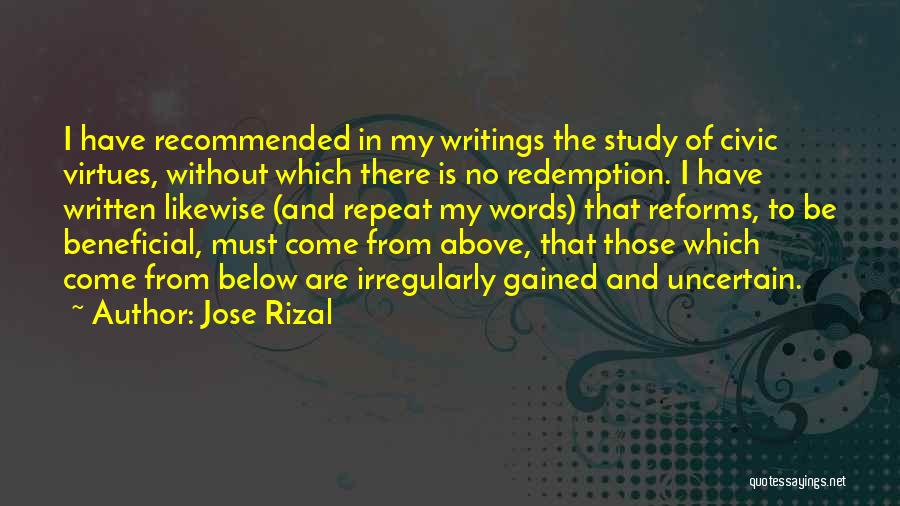 Jose Rizal Quotes: I Have Recommended In My Writings The Study Of Civic Virtues, Without Which There Is No Redemption. I Have Written