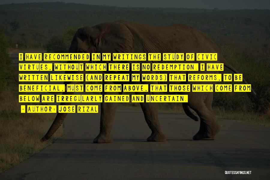 Jose Rizal Quotes: I Have Recommended In My Writings The Study Of Civic Virtues, Without Which There Is No Redemption. I Have Written