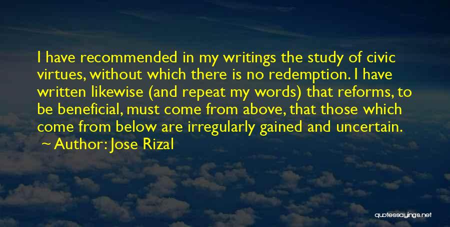 Jose Rizal Quotes: I Have Recommended In My Writings The Study Of Civic Virtues, Without Which There Is No Redemption. I Have Written