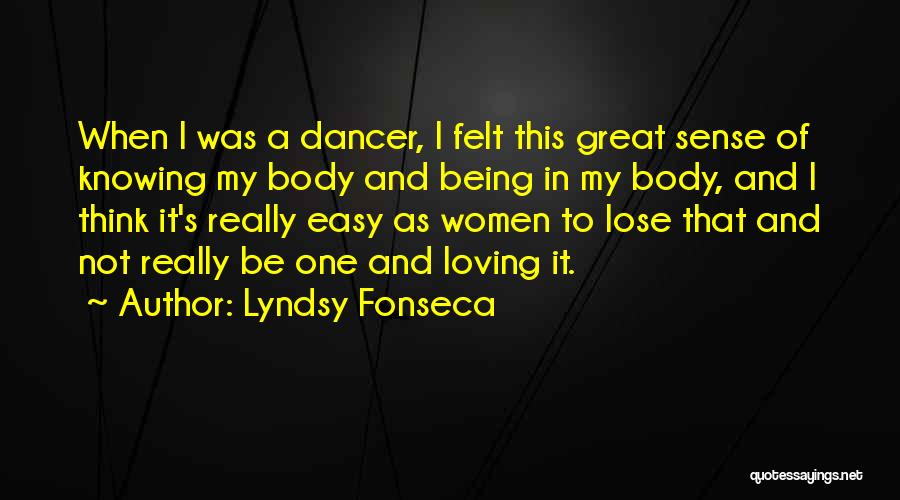 Lyndsy Fonseca Quotes: When I Was A Dancer, I Felt This Great Sense Of Knowing My Body And Being In My Body, And