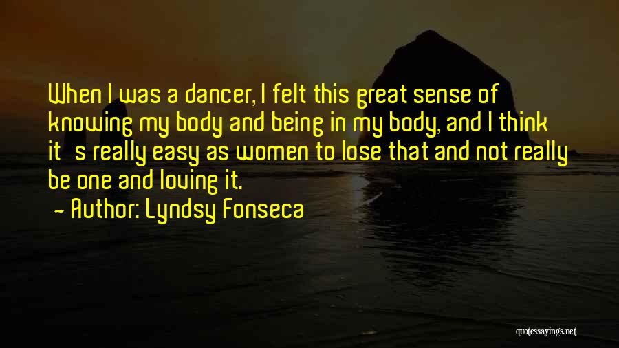 Lyndsy Fonseca Quotes: When I Was A Dancer, I Felt This Great Sense Of Knowing My Body And Being In My Body, And