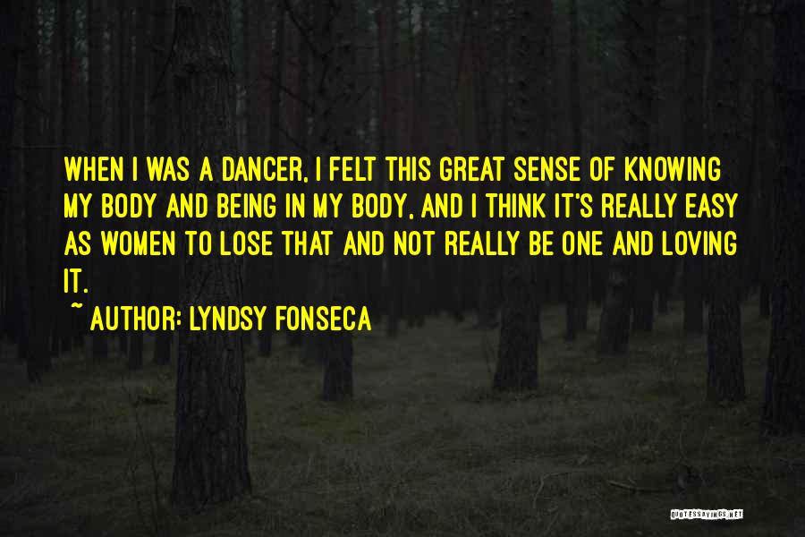 Lyndsy Fonseca Quotes: When I Was A Dancer, I Felt This Great Sense Of Knowing My Body And Being In My Body, And