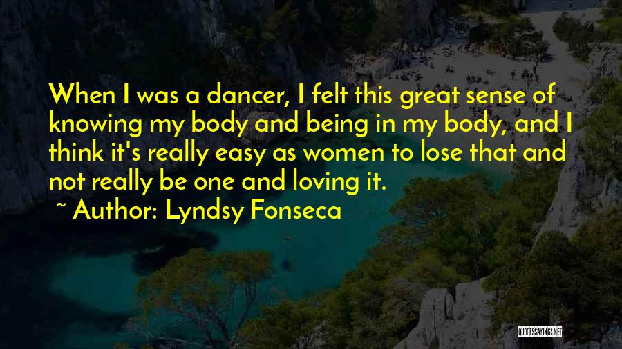 Lyndsy Fonseca Quotes: When I Was A Dancer, I Felt This Great Sense Of Knowing My Body And Being In My Body, And