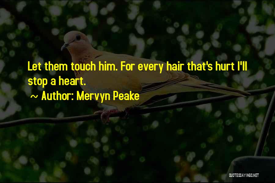 Mervyn Peake Quotes: Let Them Touch Him. For Every Hair That's Hurt I'll Stop A Heart.