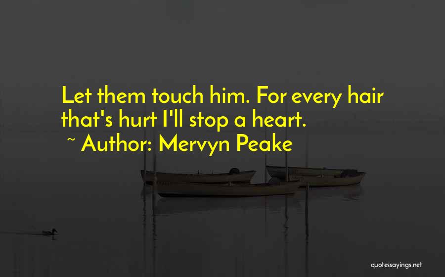 Mervyn Peake Quotes: Let Them Touch Him. For Every Hair That's Hurt I'll Stop A Heart.