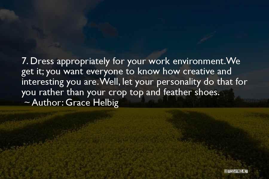 Grace Helbig Quotes: 7. Dress Appropriately For Your Work Environment.we Get It; You Want Everyone To Know How Creative And Interesting You Are.