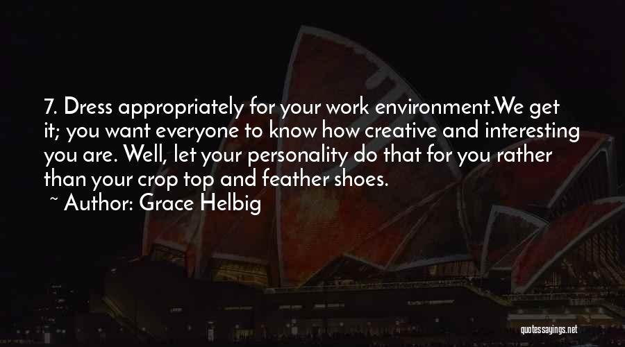 Grace Helbig Quotes: 7. Dress Appropriately For Your Work Environment.we Get It; You Want Everyone To Know How Creative And Interesting You Are.