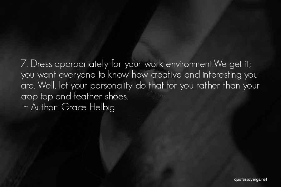 Grace Helbig Quotes: 7. Dress Appropriately For Your Work Environment.we Get It; You Want Everyone To Know How Creative And Interesting You Are.