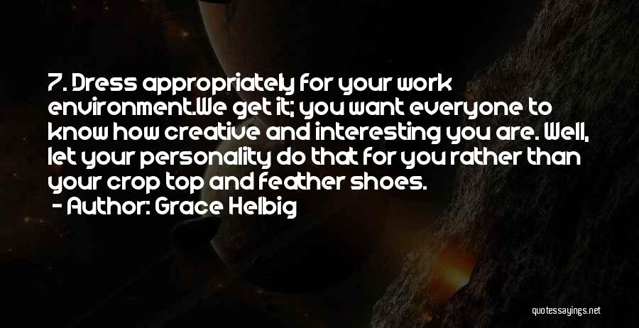 Grace Helbig Quotes: 7. Dress Appropriately For Your Work Environment.we Get It; You Want Everyone To Know How Creative And Interesting You Are.