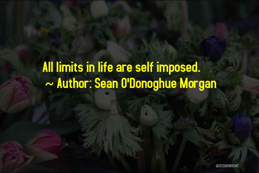 Sean O'Donoghue Morgan Quotes: All Limits In Life Are Self Imposed.