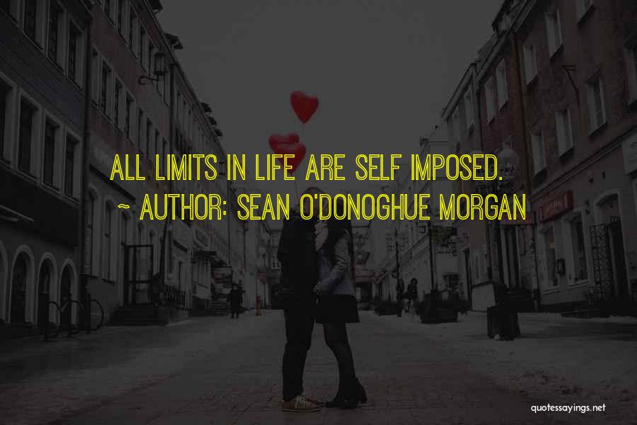 Sean O'Donoghue Morgan Quotes: All Limits In Life Are Self Imposed.