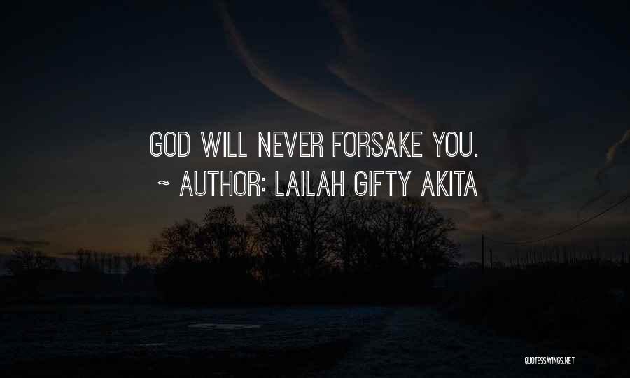 Lailah Gifty Akita Quotes: God Will Never Forsake You.
