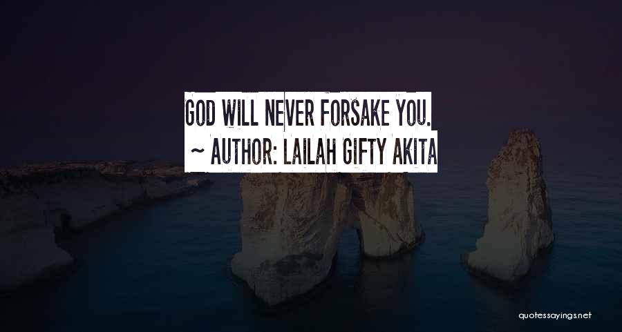 Lailah Gifty Akita Quotes: God Will Never Forsake You.