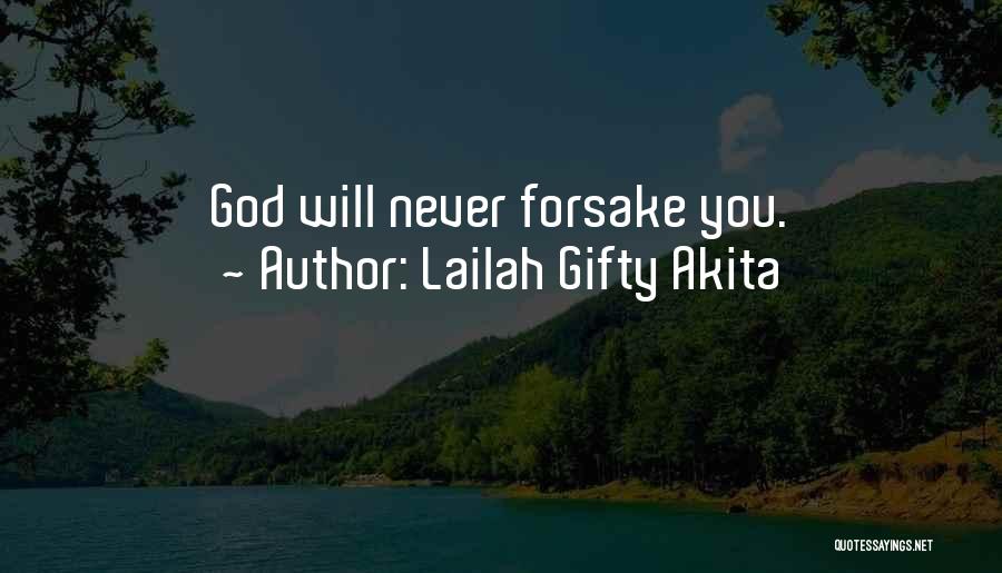 Lailah Gifty Akita Quotes: God Will Never Forsake You.