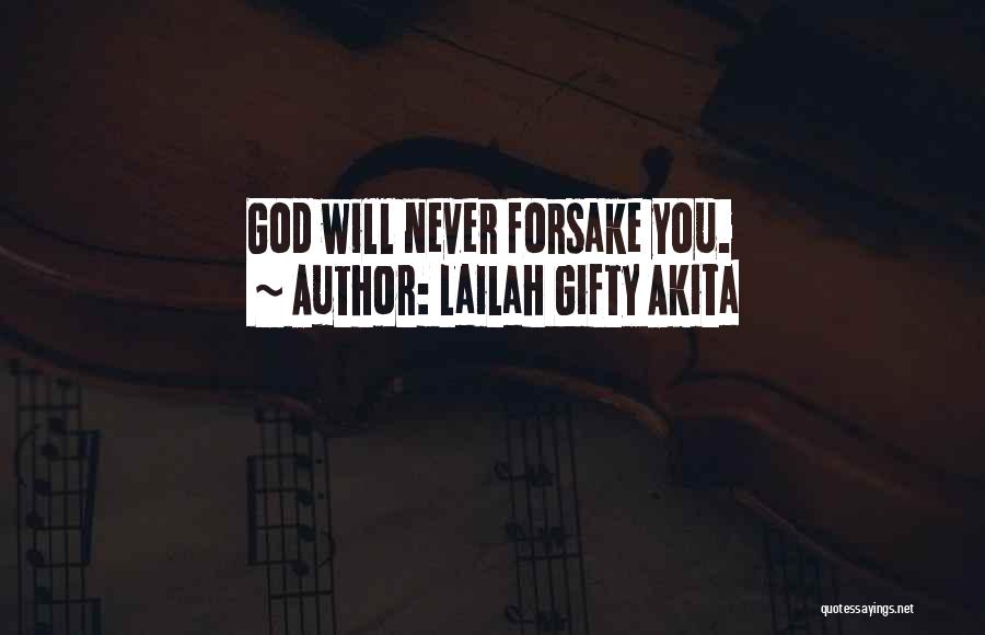 Lailah Gifty Akita Quotes: God Will Never Forsake You.