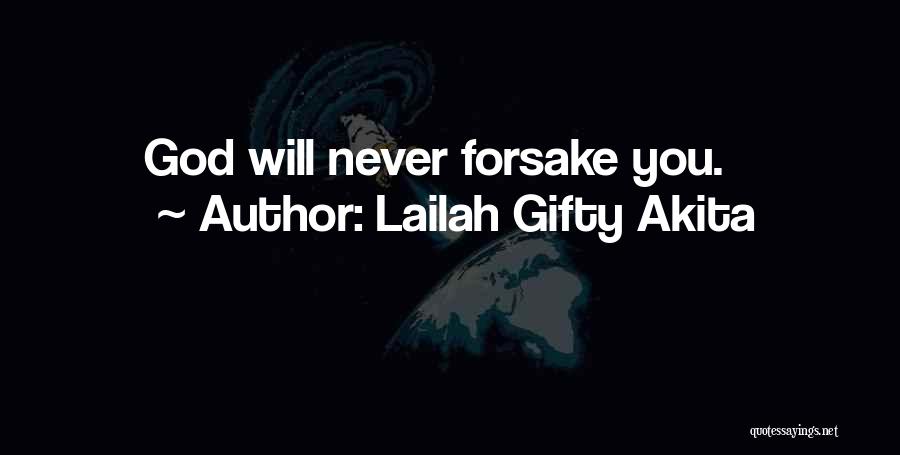 Lailah Gifty Akita Quotes: God Will Never Forsake You.