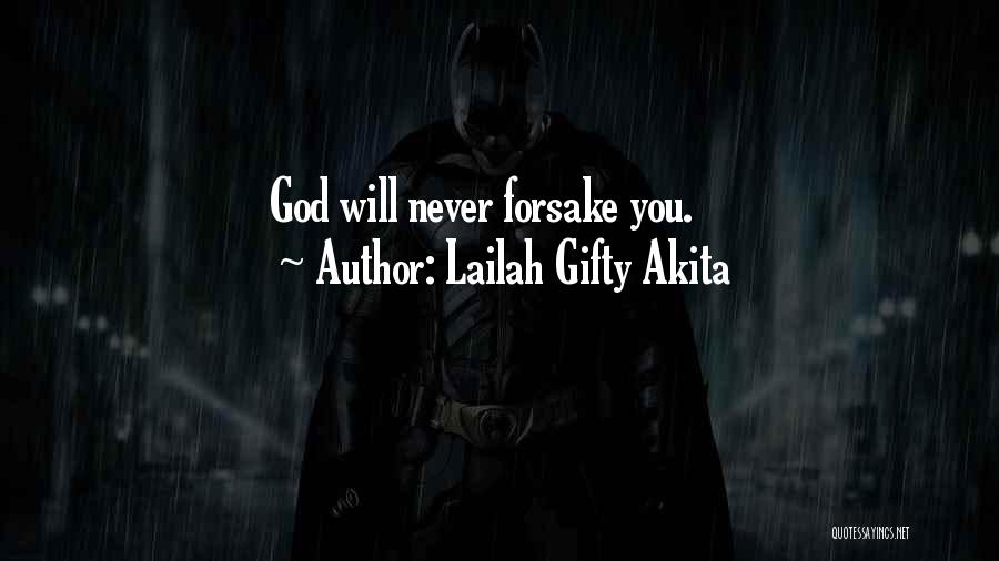 Lailah Gifty Akita Quotes: God Will Never Forsake You.