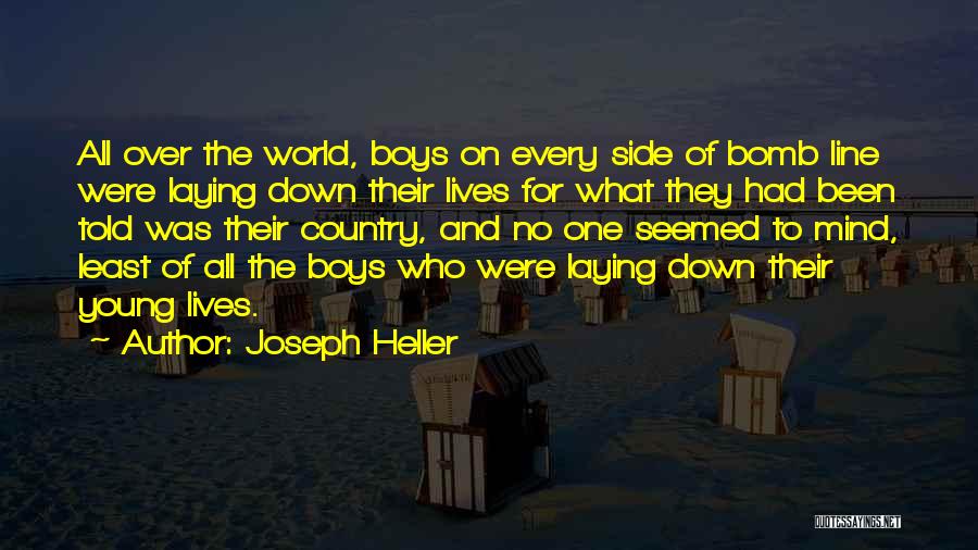 Joseph Heller Quotes: All Over The World, Boys On Every Side Of Bomb Line Were Laying Down Their Lives For What They Had