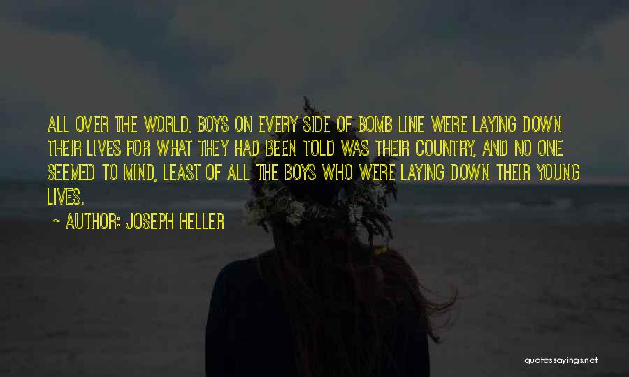 Joseph Heller Quotes: All Over The World, Boys On Every Side Of Bomb Line Were Laying Down Their Lives For What They Had