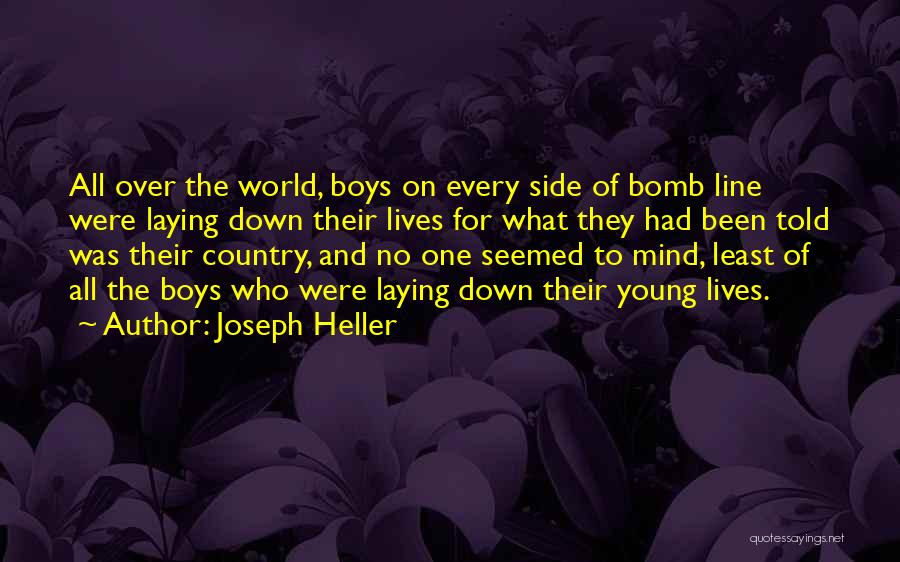 Joseph Heller Quotes: All Over The World, Boys On Every Side Of Bomb Line Were Laying Down Their Lives For What They Had