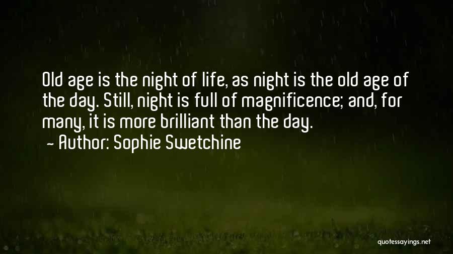 Sophie Swetchine Quotes: Old Age Is The Night Of Life, As Night Is The Old Age Of The Day. Still, Night Is Full