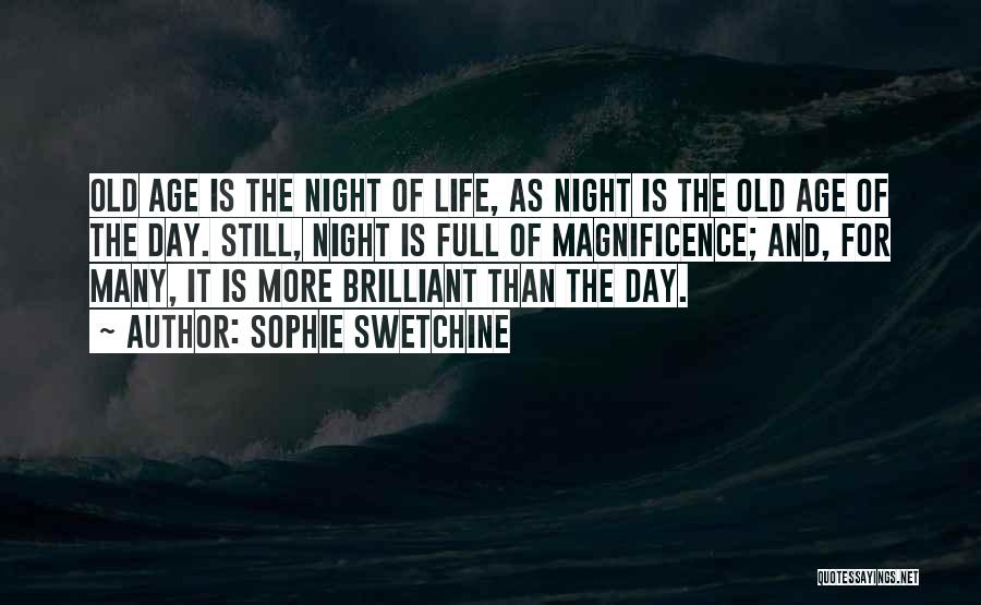 Sophie Swetchine Quotes: Old Age Is The Night Of Life, As Night Is The Old Age Of The Day. Still, Night Is Full