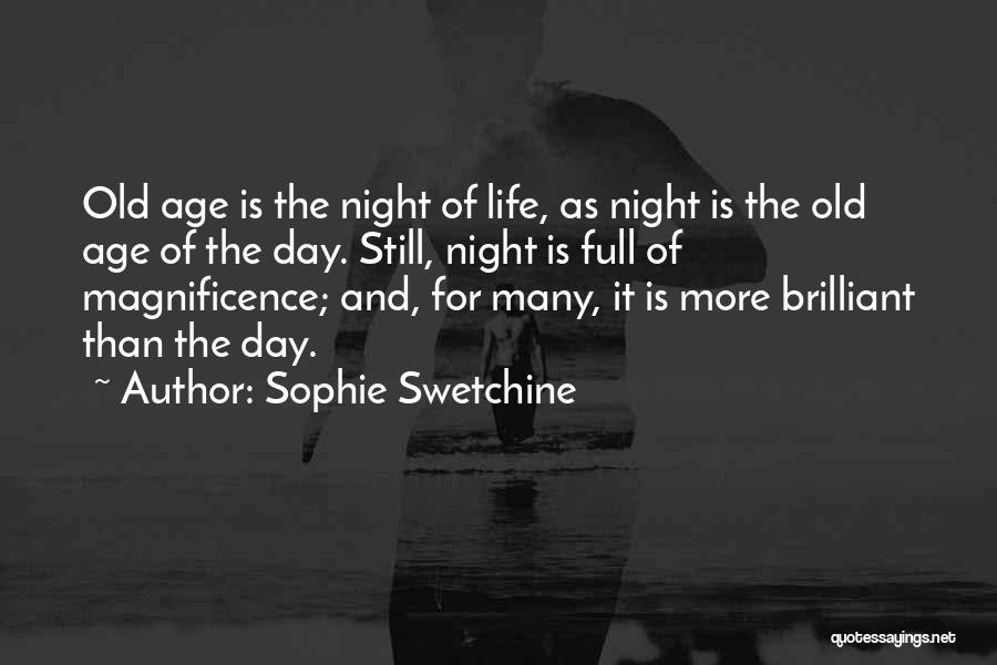 Sophie Swetchine Quotes: Old Age Is The Night Of Life, As Night Is The Old Age Of The Day. Still, Night Is Full